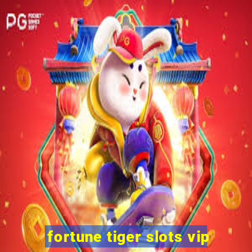 fortune tiger slots vip